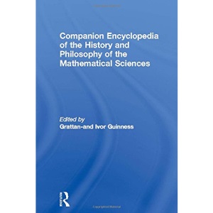 Companion Encyclopedia of the History and Philosophy of the Mathematical Sciences (Routledge Reference)(2 Volume Set) : Vol 1