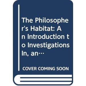 The Philosopher's Habitat: Investigations in, and Applications of Modern Philosophy