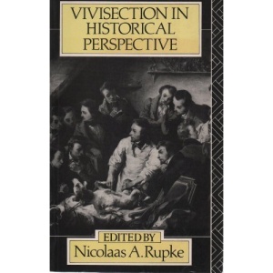 Vivisection in Historical Perspective (Welcome Institute Series in the History of Medicine)