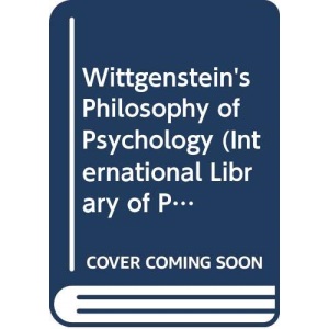 Wittgenstein's Philosophy of Psychology (International Library of Philosophy)