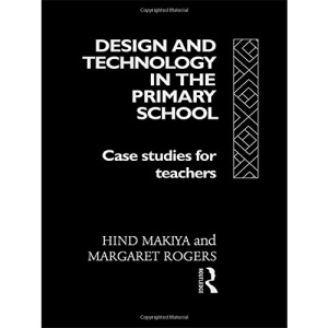 Design and Technology in the Primary School: Case Studies for Teachers (Subjects in the Primary School)