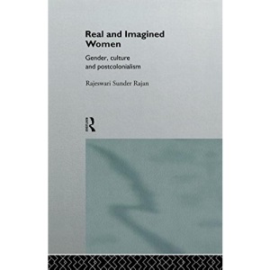 Real and Imagined Women: Gender, Culture and Postcolonialism