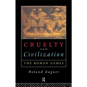 Cruelty and Civilization: The Roman Games