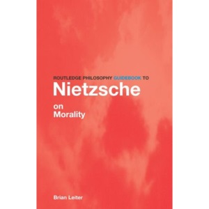 Routledge Philosophy Guidebook to Nietzsche on Morality (Routledge Philosophy Guidebooks)