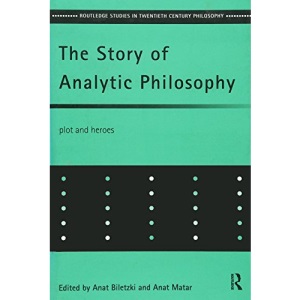 The Story of Analytic Philosophy: Plot and Heroes (Routledge Studies in Twentieth-Century Philosophy)