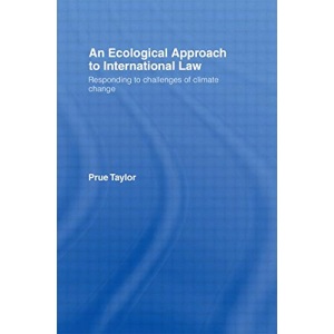 An Ecological Approach to International Law: Responding to the Challenges of Climate Change