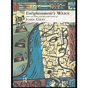 Enlightenment's Wake: Politics and Culture at the Close of the Modern Age