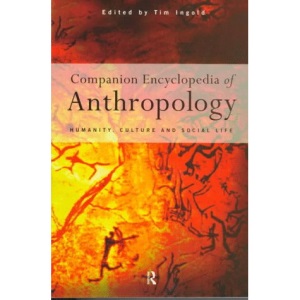 Comp Ency Anthropology: Humanity, Culture and Social Life (Routledge Companion Encyclopedias)