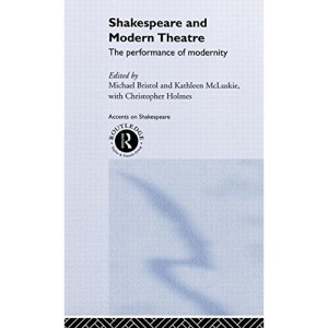 Shakespeare and Modern Theatre: The Performance of Modernity (Accents on Shakespeare)