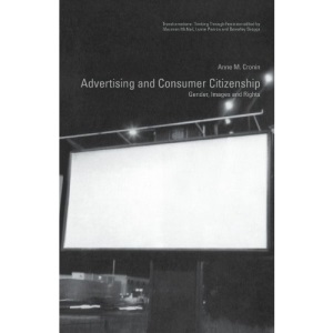 Advertising and Consumer Citizenship: Gender, Images and Rights (Transformations)