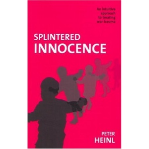 Splintered Innocence. An intuitive approach to treating war trauma: The Intuitive Discovery and Psychology of Childhood War Trauma in Adults