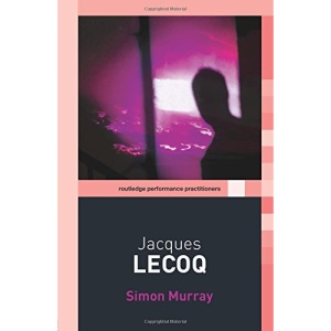 Jacques Lecoq (Routledge Performance Practitioners)