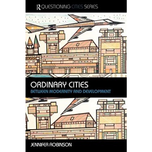 Ordinary Cities: Between Modernity and Development (Questioning Cities)