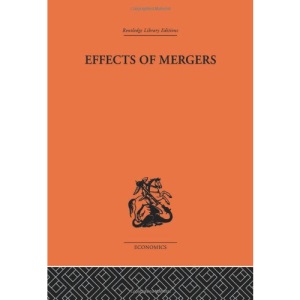 Effects of Mergers (Routledge Library Editions-Economics, 45)