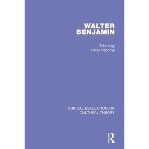 Walter Benjamin:Critical Evaluations 3V: Critical Evaluations in Cultural Theory
