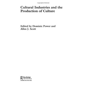 Cultural Industries and the Production of Culture (Routledge Studies in International Business and the World Economy)