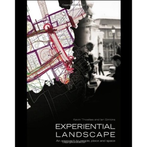 Experiential Landscape: An Approach to People, Place and Space