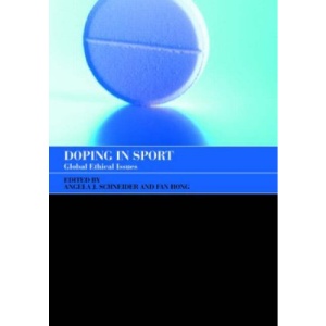Doping in Sport: Global Ethical Issues (Sport in the Global Society)