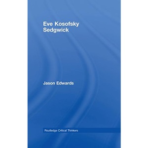 Eve Kosofsky Sedgwick (Routledge Critical Thinkers)