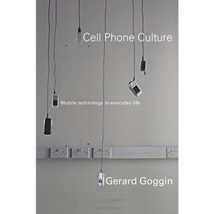 Cell Phone Culture: Mobile Technology in Everyday Life
