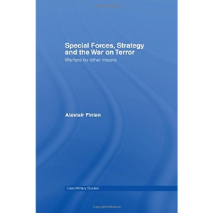 Special Forces, Strategy and the War on Terror: Warfare by Other Means (Cass Military Studies)