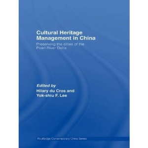 Cultural Heritage Management in China: Preserving the Cities of the Pearl River Delta (Routledge Contemporary China) (Routledge Contemporary China Series)