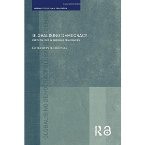 Globalising Democracy: Party Politics in Emerging Democracies (Routledge Studies in Globalisation)