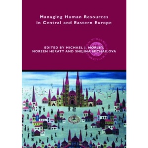 Managing Human Resources in Central and Eastern Europe (Global HRM)