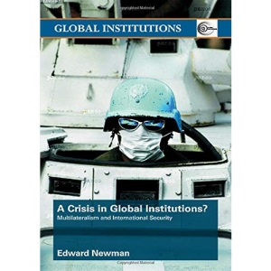 Crisis of Global Institutions?: Multilateralism and International Security (Global Institutions)