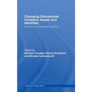Changing Educational Contexts, Issues and Identities: 40 Years of Comparative Education (Education Heritage)