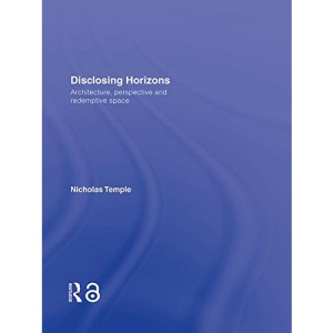 Disclosing Horizons: Architecture, Perspective and Redemptive Space
