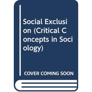 Social Exclusion (Critical Concepts in Sociology)