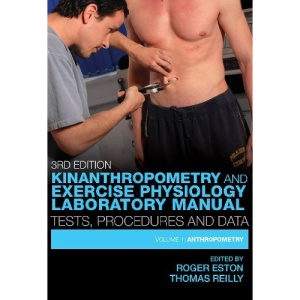 Kinanthropometry and Exercise Physiology Laboratory Manual: Tests, Procedures and Data: 1