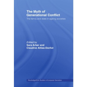 The Myth of Generational Conflict: The Family and State in Ageing Societies (Routledge/Esa Studies in European Societies)