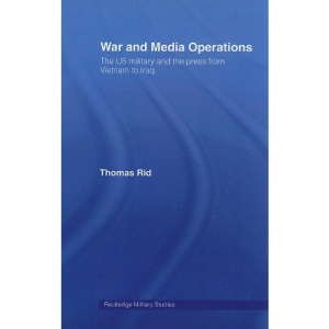 War and Media Operations: The US Military and the Press from Vietnam to Iraq (Gender and the Military)