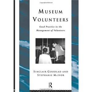 Museum Volunteers: Good Practice in the Management of Volunteers (Heritage: Care-Preservation-Management)