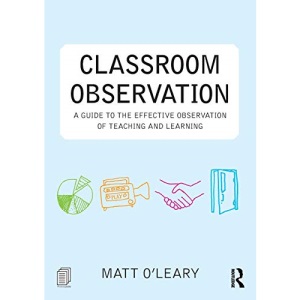 Classroom Observation: A guide to the effective observation of teaching and learning