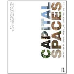 Capital Spaces: The Multiple Complex Public Spaces of a Global City