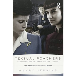 Textual Poachers: Television Fans and Participatory Culture