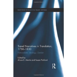 Travel Narratives in Translation, 1750-1850: Nationalism, Ideology, Gender (Routledge Research in Travel Writing)