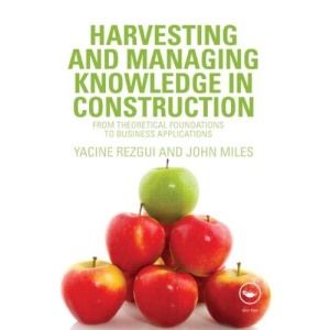 Harvesting and Managing Knowledge in Construction: from Theoretical Foundations to Business Applications
