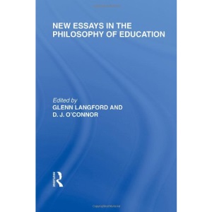 New Essays in the Philosophy of Education (International Library of the Philosophy of Education Volume 13)