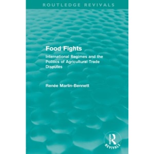 Food Fights (Routledge Revivals): International Regimes and the Politics of Agricultural Trade Disputes