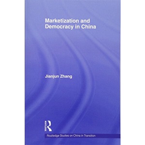 Marketization and Democracy in China (Routledge Studies on China in Transition)