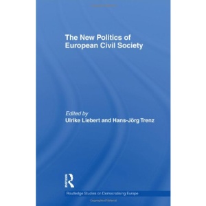 The New Politics of European Civil Society (Routledge Studies on Democratising Europe)