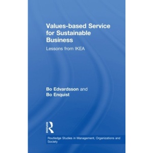 Values-based Service for Sustainable Business: Lessons from IKEA (Routledge Studies in Management, Organizations and Society)