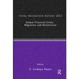 India Migration Report 2012: Global Financial Crisis, Migration and Remittances