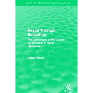 Peace Through Education (Routledge Revivals): The Contribution of the Council for Education in World Citizenship