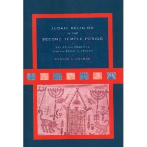 Judaic Religion in the Second Temple Period: Belief and Practice from the Exile to Yavneh