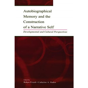 Autobiographical Memory and the Construction of A Narrative Self: Developmental and Cultural Perspectives